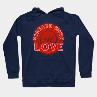 Vibrate With Love Inspirational and Motivational Quote Hoodie